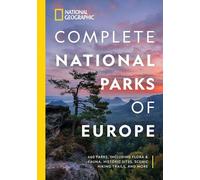 National Geographic Complete National Parks of Europe: 460 Parks, Including Flora and Fauna, Historic Sites, Scenic Hiking Trails, and More
