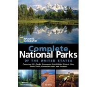National Geographic Complete National Parks of the United States: 400+ Parks, Monuments, Battlefields, Historic Sites, Scenic Trails, Recreation Areas, and Seashores