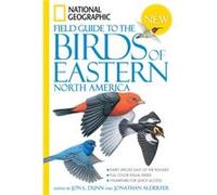 National Geographic Field Guide to the Birds of Eastern North America by Jon L Dunn