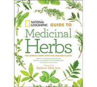National Geographic Guide to Medicinal Herbs: The World's Most Effective Healing Plants