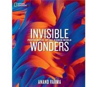 National Geographic Invisible Wonders by Anand Varma Anand Varma (Auteur)