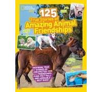 National Geographic Kids 125 True Stories Of Amazing Animal Friendships