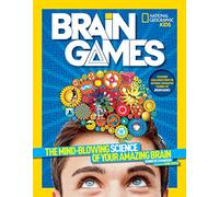 National Geographic Kids Brain Games: The Mind-Blowing Science of Your Amazing Brain