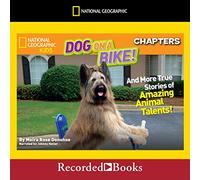 National Geographic Kids Chapters : Chien à vélo : et plus d'histoires vraies de talents d'animaux incroyables !