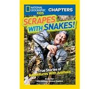 National Geographic Kids Chapters Scrapes With Snakes True Stories of Adventures with Animals by Brady Barr & With Kathleen Weidner Zoehfeld & With Natio Brady Barr With Kathleen Weidner Zoehfeld With