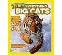 National Geographic Kids Everything Big Cats: Pictures to Purr about and Info to Make You Roar! Carney, Elizabeth (Auteur)