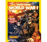 National Geographic Kids Everything World War I: Dig in With Thrilling Photos and Fascinating Facts