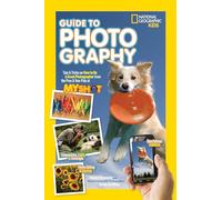 National Geographic Kids Guide to Photography: Tips & Tricks on How to Be a Great Photographer From the Pros & Your Pals at My Shot