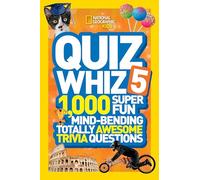 National Geographic Kids Quiz Whiz 5: 1,000 Super Fun Mind-bending Totally Awesome Trivia Questions
