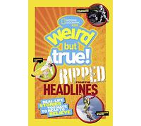 Weird But True Ripped from the Headlines by National Geographic Kids National Geographic Kids (Auteur)