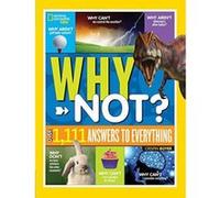 National Geographic Kids Why Not?: Over 1,111 Answers to Everything - [Version Originale] Inconnu (Auteur)