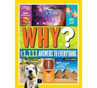 National Geographic Kids Why?: Over 1,111 Answers to Everything