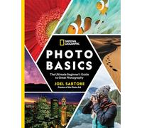 National Geographic Photo Basics: The Ultimate Beginner's Guide to Great Photography