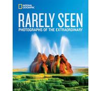National Geographic Rarely Seen: Photographs of the Extraordinary