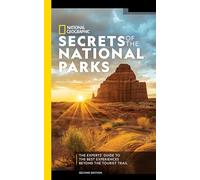 National Geographic Secrets of the National Parks, 2nd Edition: The Experts' Guide to the Best Experiences Beyond the Tourist Trail