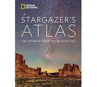 National Geographic – Stargazer's Atlas – The Ultimate Guide to the Night Sky