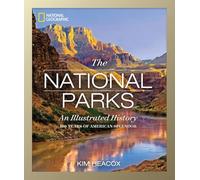 National Geographic The National Parks: An Illustrated History