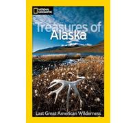 National Geographic Treasures of Alaska: The Last Great American Wilderness