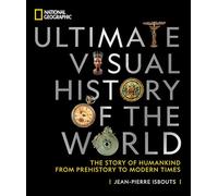 National Geographic Ultimate Visual History of the World: The Story of Humankind From Prehistory to Modern Times