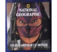 National Geographic: Un Regard Sur Le Monde. Trente Ans De Photographie