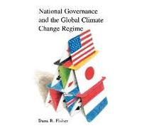National Governance and the Global Climate Change Regime by Dana R. Fisher Dana Fisher (Auteur)