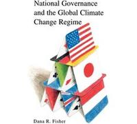 National Governance and the Global Climate Change Regime by Dana R. Fisher Dana Fisher (Auteur)