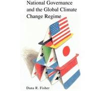 National Governance and the Global Climate Change Regime by Dana R. Fisher Dana Fisher (Auteur)