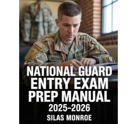 National Guard Entry Exam Prep Manual 2025-2026: Master Math, Language Arts & Military Skills Prep with Practice Activities and Expert Tips