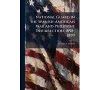 National Guard In The Spanish-American War And Philippine Insurrection, 1898-1899