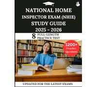 National Home Inspector Exam (NHIE) Study Guide 2025-2026: Your All-in-One Prep to Success with Full Practice Questions, Detailed Explanations, and Expert Strategies