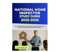 National Home Inspector Study Guide 2025-2026: Over 1000 Practice Questions, Real Exam Simulations, and Tips to Pass the NHIE with Confidence