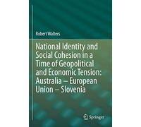National Identity And Social Cohesion In A Time Of Geopolitical And Economic Tension: Australia - European Union - Slovenia