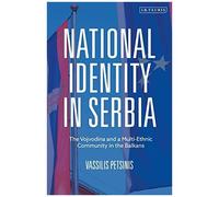 National Identity In Serbia: The Vojvodina And A Multi-Ethnic Community In The Balkans