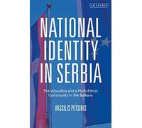 National Identity In Serbia: The Vojvodina And A Multi-Ethnic Community In The Balkans