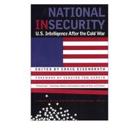 National Insecurity: U.S. Intelligence After The Cold War