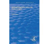 National Integration And Local Power In Japan (Routledge Revivals)