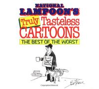 National Lampoon's Truly Tasteless Cartoons: The Best of the Worst