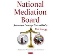 National Mediation Board: Assessment, Strategic Plan, & FAQs (Government Procedures and Operations) - [Version Originale] Inconnu (Auteur)