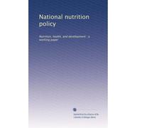 National nutrition policy: Nutrition, health, and development : a working paper