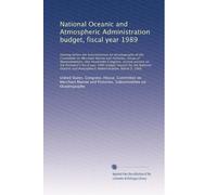 National Oceanic and Atmospheric Administration budget, fiscal year 1989: Hearing before the Subcommittee on Oceanography of the Committee on...