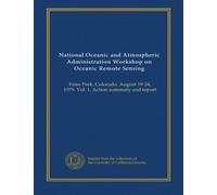 National Oceanic and Atmospheric Administration Workshop on Oceanic Remote Sensing: Estes Park, Colorado, August 19-24, 1979. Vol. 1, Action summary and report