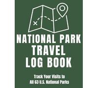 National Park Travel Log Book: Track Your Visits to All 63 U.S. National Parks