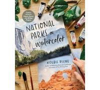National Parks in Watercolor: Capture America's Majestic Beauty With 25 Easy Projects