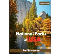 National Parks of USA TRAVEL GUIDE: Your Complete Roadmap to Exploring, Preserving, and Experiencing America’s Natural Treasures, Insider Tips, Detailed Maps, and Sustainable Travel Strategies