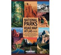 National Parks Road Map Atlas 2025: Your Comprehensive Guide To Exploring America's Natural Wonders Detailed Maps, Scenic Routes, And Insider Tips For Unforgettable Adventures