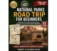 National Parks Road Trip for Beginners 2026-2027: America's Wild Side, One Park at a Time - The Complete Guide to Visiting All 63 National Parks by Car, RV, or Van