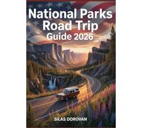 National Parks Road Trip Guide 2026: America's Most Iconic National Parks with Detailed Maps, Hiking Trails, Scenic Routes, and Must-Visit Landmarks