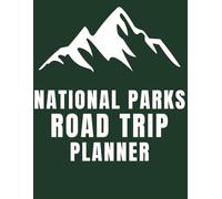 National Parks Road Trip Planner: Plan Your Route, Stops, Budget and Travel Details