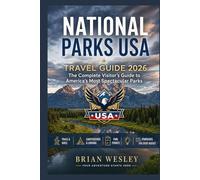 National Parks USA Travel Guide 2026: The Complete Visitor's Guide to America's Most Spectacular Parks - Trails, Campgrounds, Permits, Insider Tips, and Itineraries for Every Budget