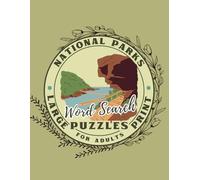 National Parks Word Search Puzzles for Adults: Large Print Scenic Word Finds with Yellowstone, Yosemite, Grand Canyon and More. Relaxing Brain Games for Seniors & Nature Lovers